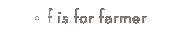 f is for farmer